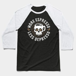 More Espresso Less Depresso Skull Coffee Mug Baseball T-Shirt